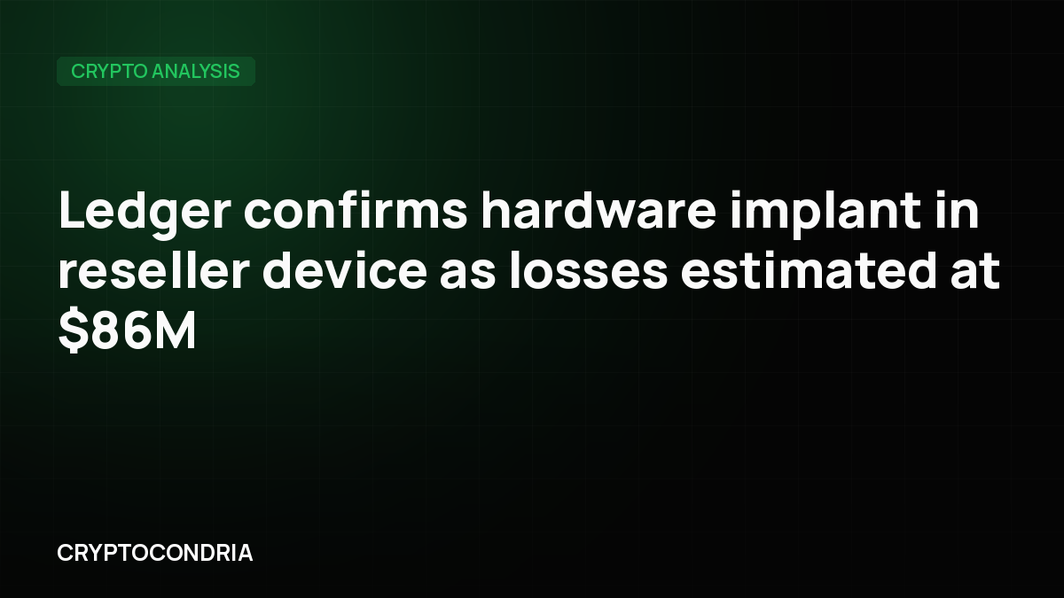 Ledger confirms hardware implant in reseller device as losses estimated at $86M